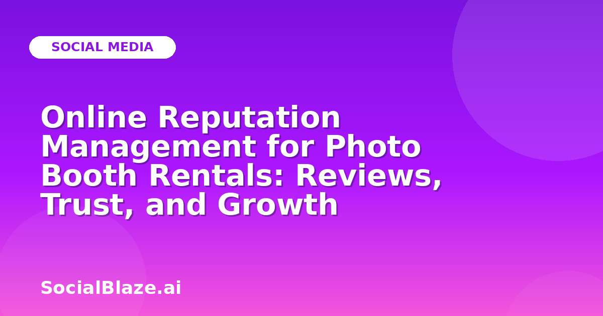 Online Reputation Management for Photo Booth Rentals: Reviews, Trust, and Growth
