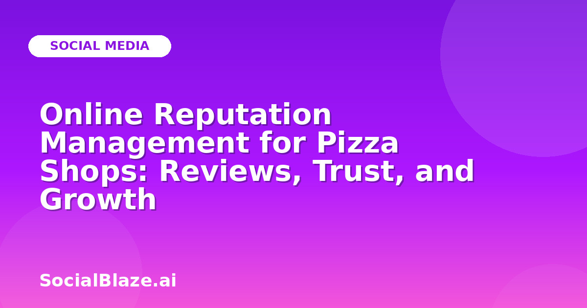 Online Reputation Management for Pizza Shops: Reviews, Trust, and Growth