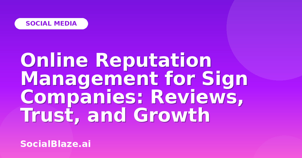 Online Reputation Management for Sign Companies: Reviews, Trust, and Growth