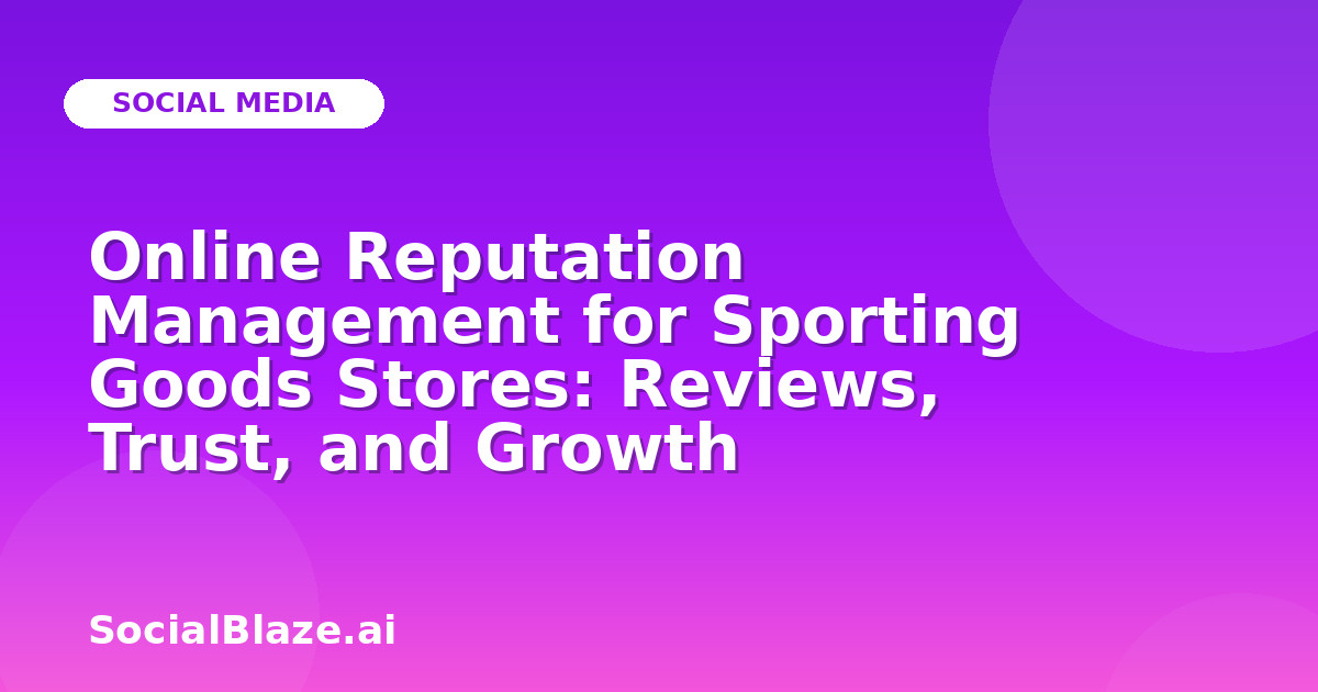 Online Reputation Management for Sporting Goods Stores: Reviews, Trust, and Growth