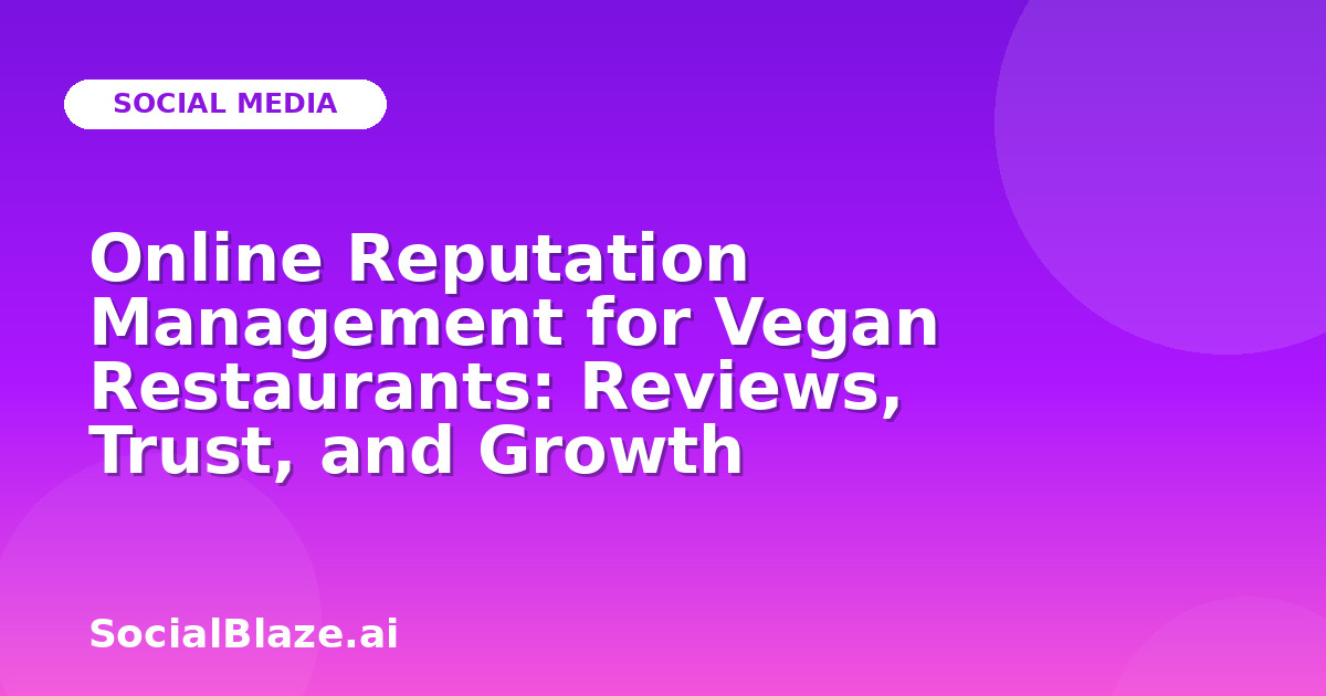 Online Reputation Management for Vegan Restaurants: Reviews, Trust, and Growth
