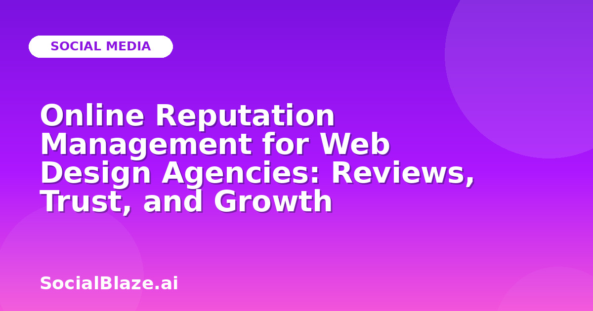 Online Reputation Management for Web Design Agencies: Reviews, Trust, and Growth
