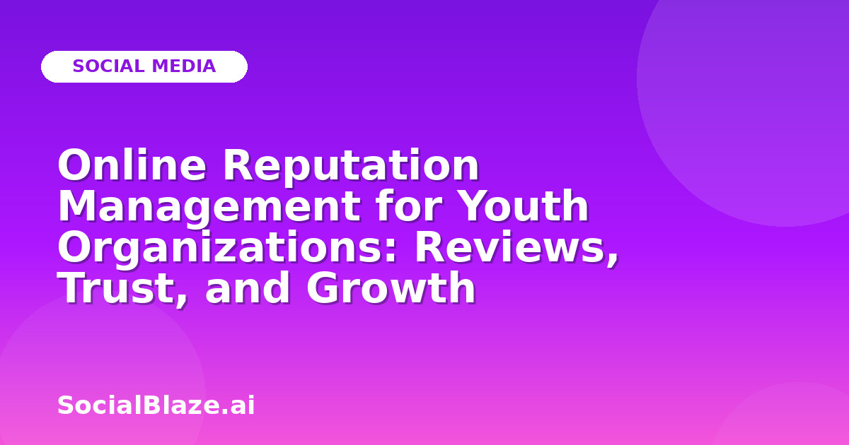 Online Reputation Management for Youth Organizations: Reviews, Trust, and Growth
