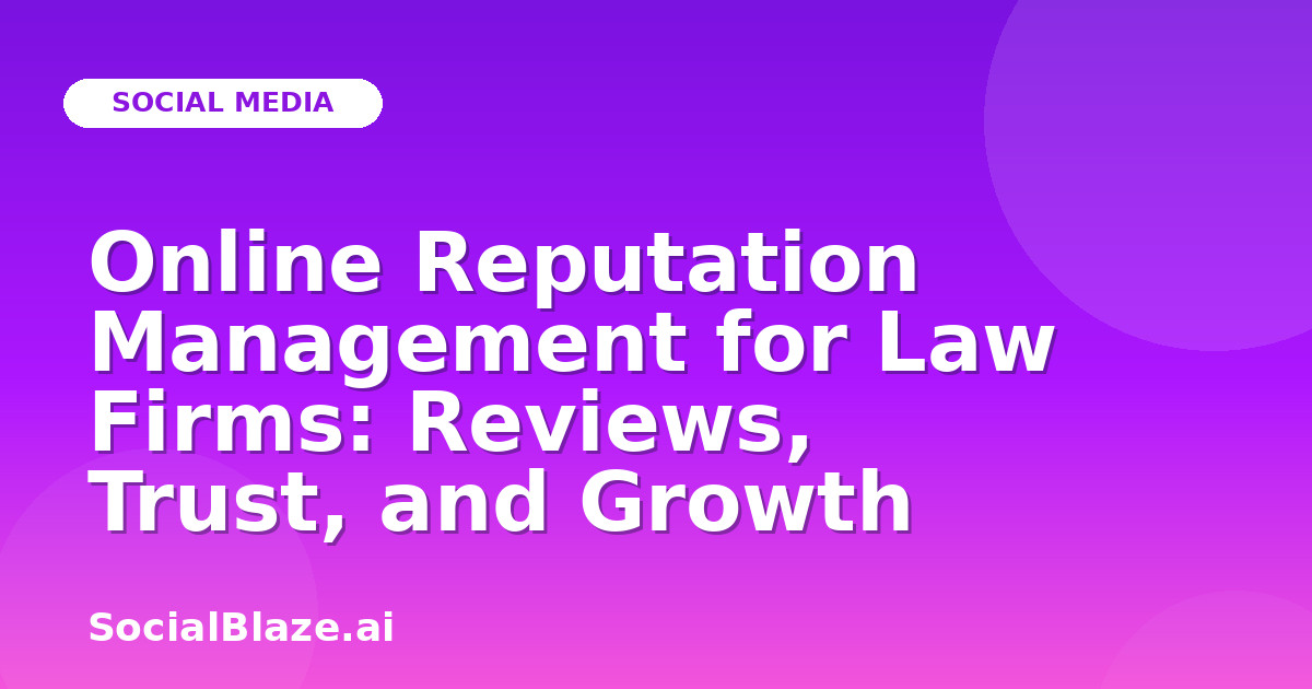 Online Reputation Management for Law Firms: Reviews, Trust, and Growth