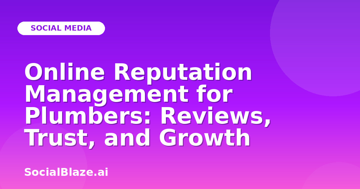 Online Reputation Management for Plumbers: Reviews, Trust, and Growth