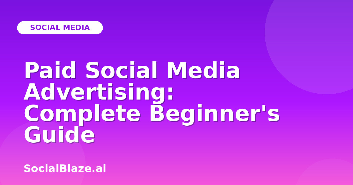 Paid Social Media Advertising: Complete Beginner's Guide