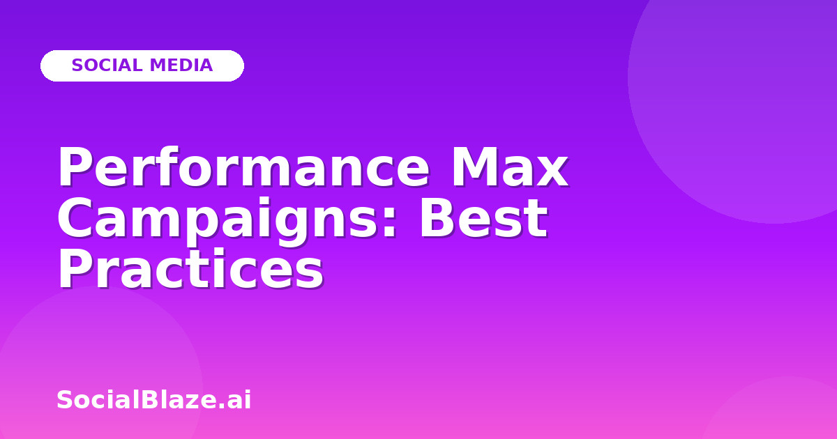 Performance Max Campaigns: Best Practices