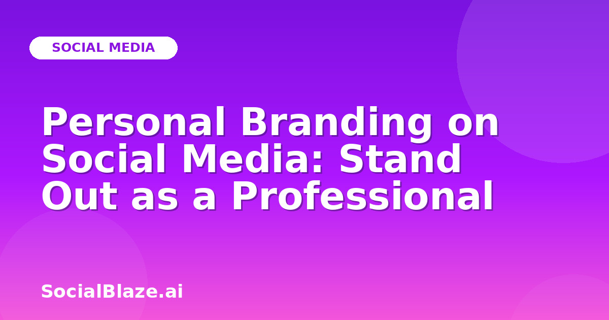 Personal Branding on Social Media: Stand Out as a Professional