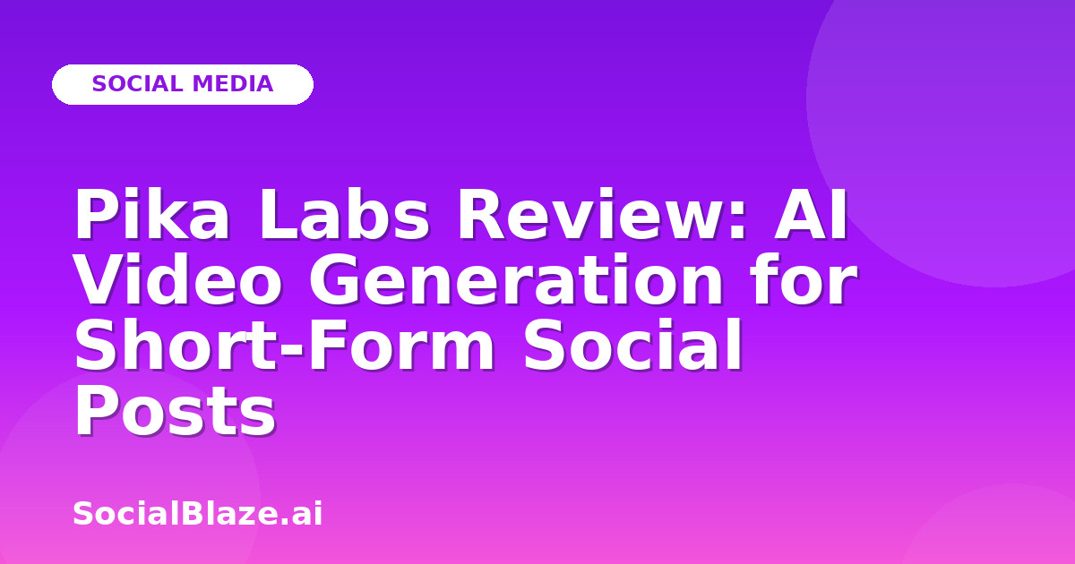Pika Labs Review: AI Video Generation for Short-Form Social Posts