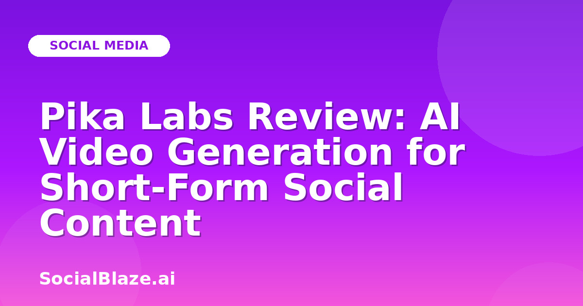 Pika Labs Review: AI Video Generation for Short-Form Social Content