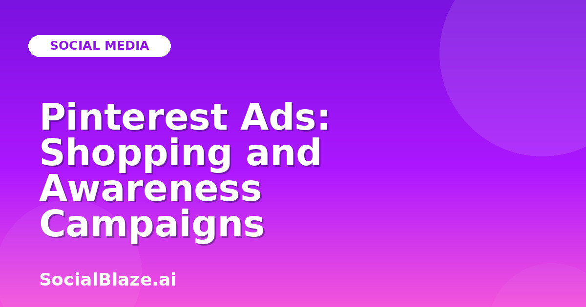Pinterest Ads: Shopping and Awareness Campaigns