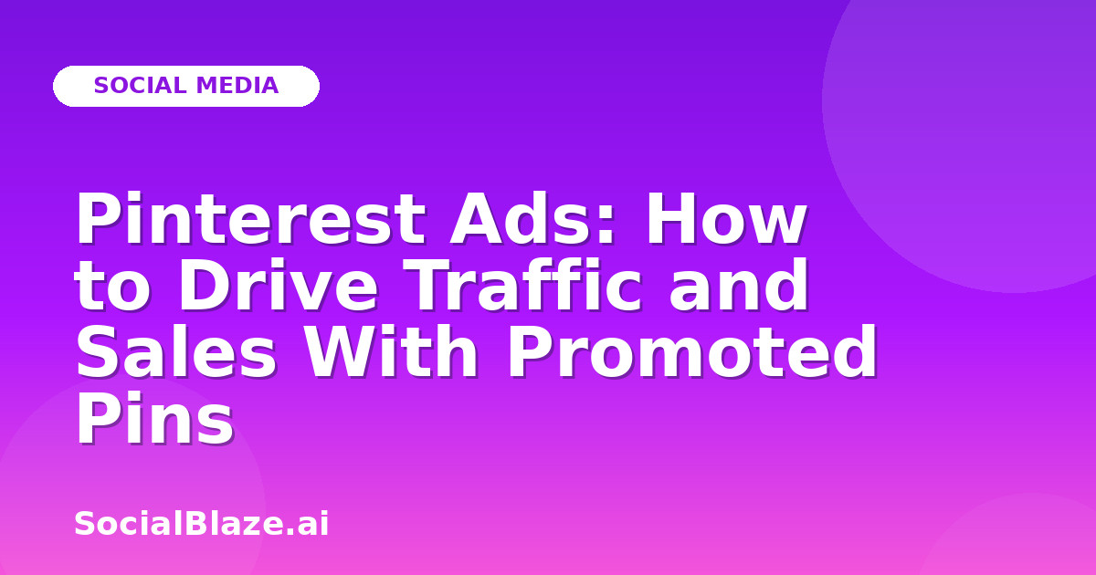 Pinterest Ads: How to Drive Traffic and Sales With Promoted Pins
