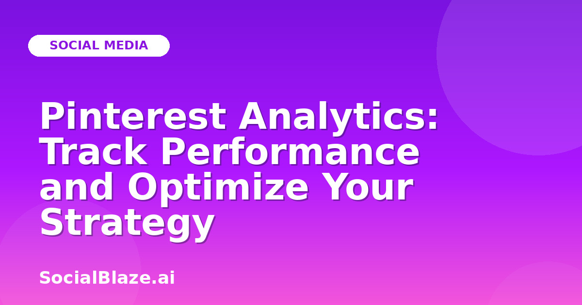 Pinterest Analytics: Track Performance and Optimize Your Strategy