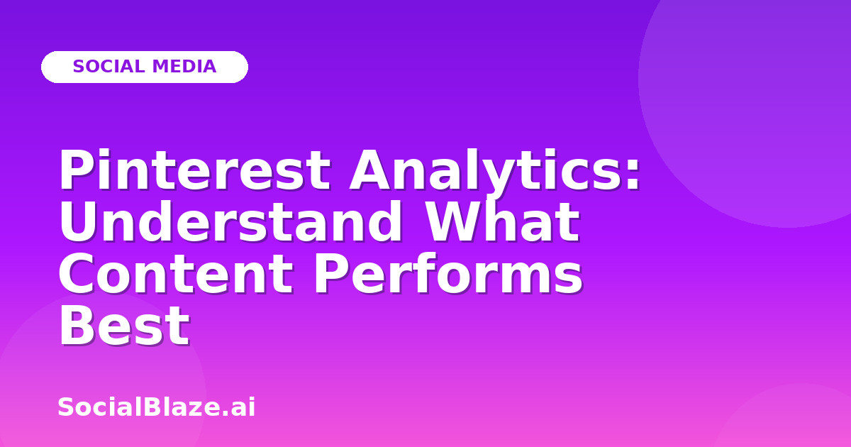 Pinterest Analytics: Understand What Content Performs Best