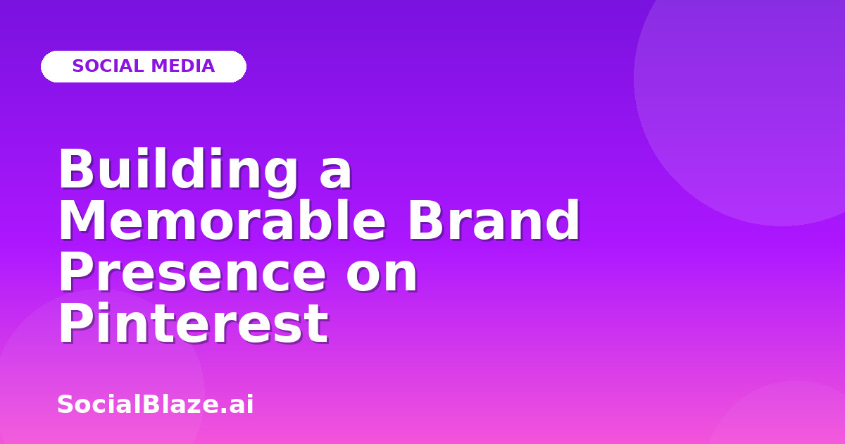 Building a Memorable Brand Presence on Pinterest