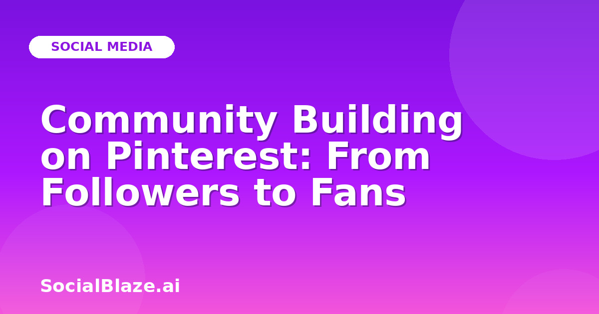 Community Building on Pinterest: From Followers to Fans