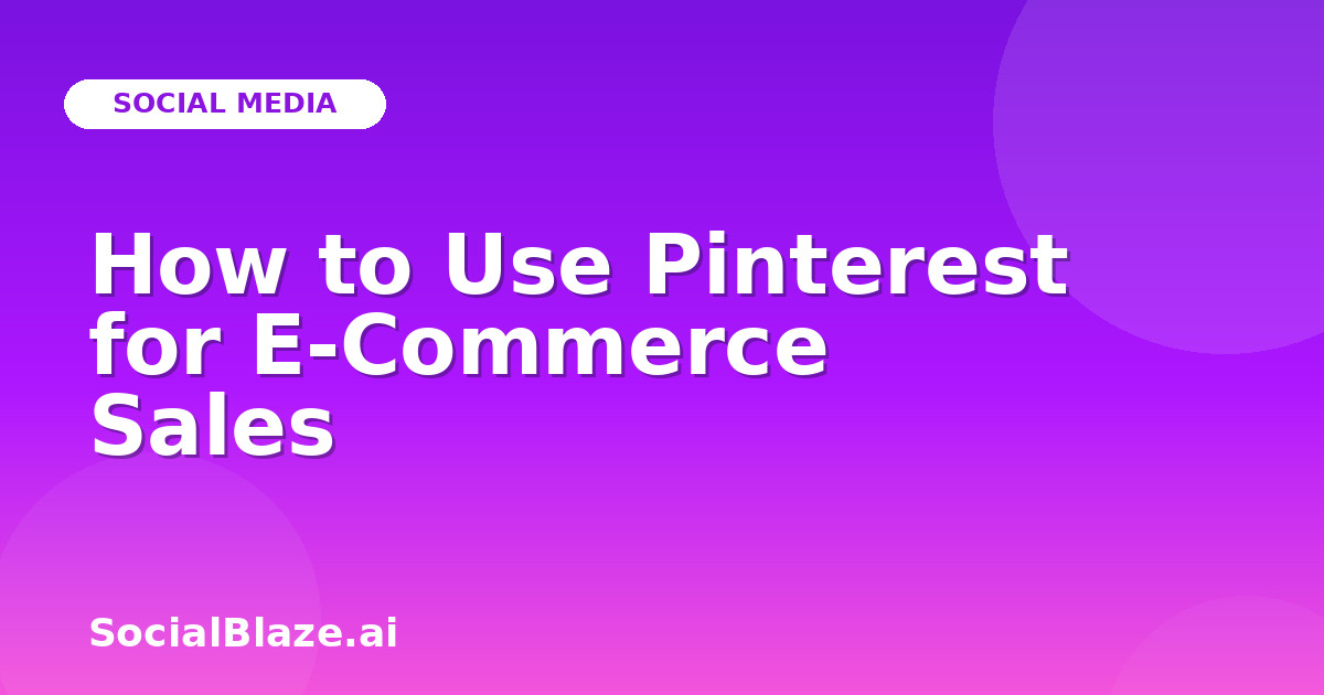 How to Use Pinterest for E-Commerce Sales