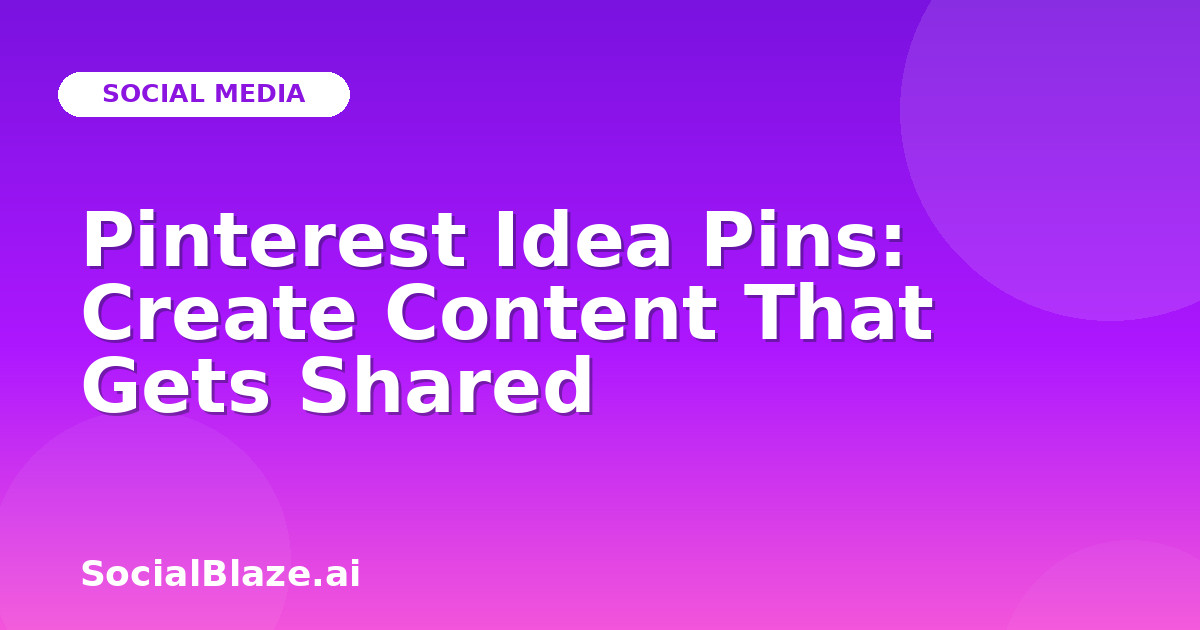 Pinterest Idea Pins: Create Content That Gets Shared