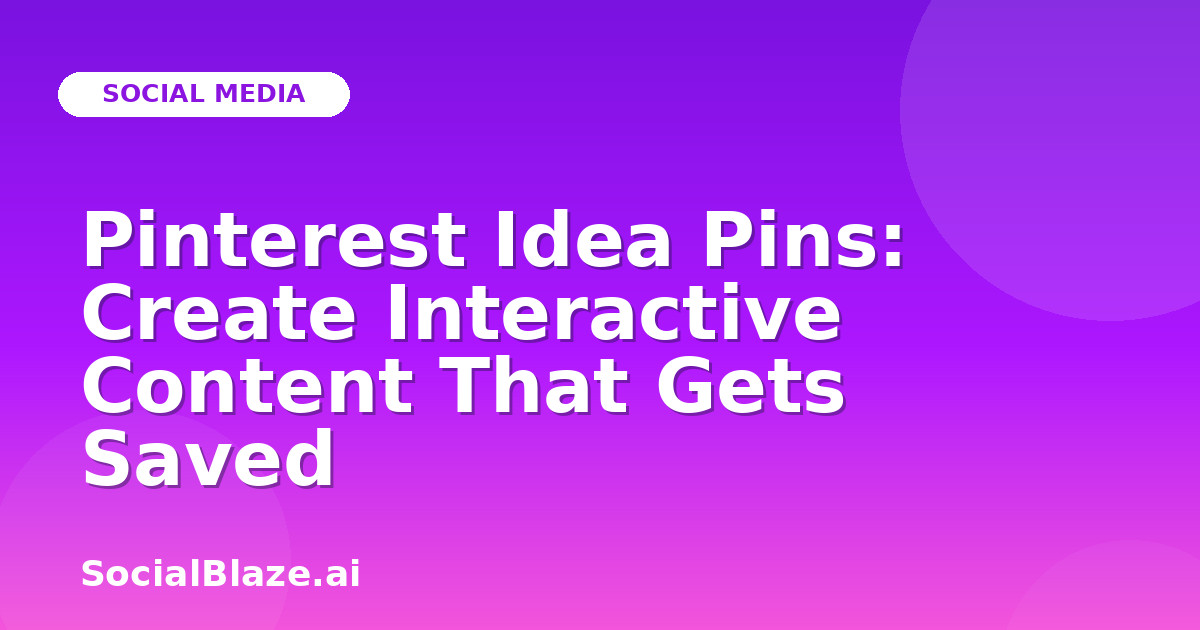 Pinterest Idea Pins: Create Interactive Content That Gets Saved