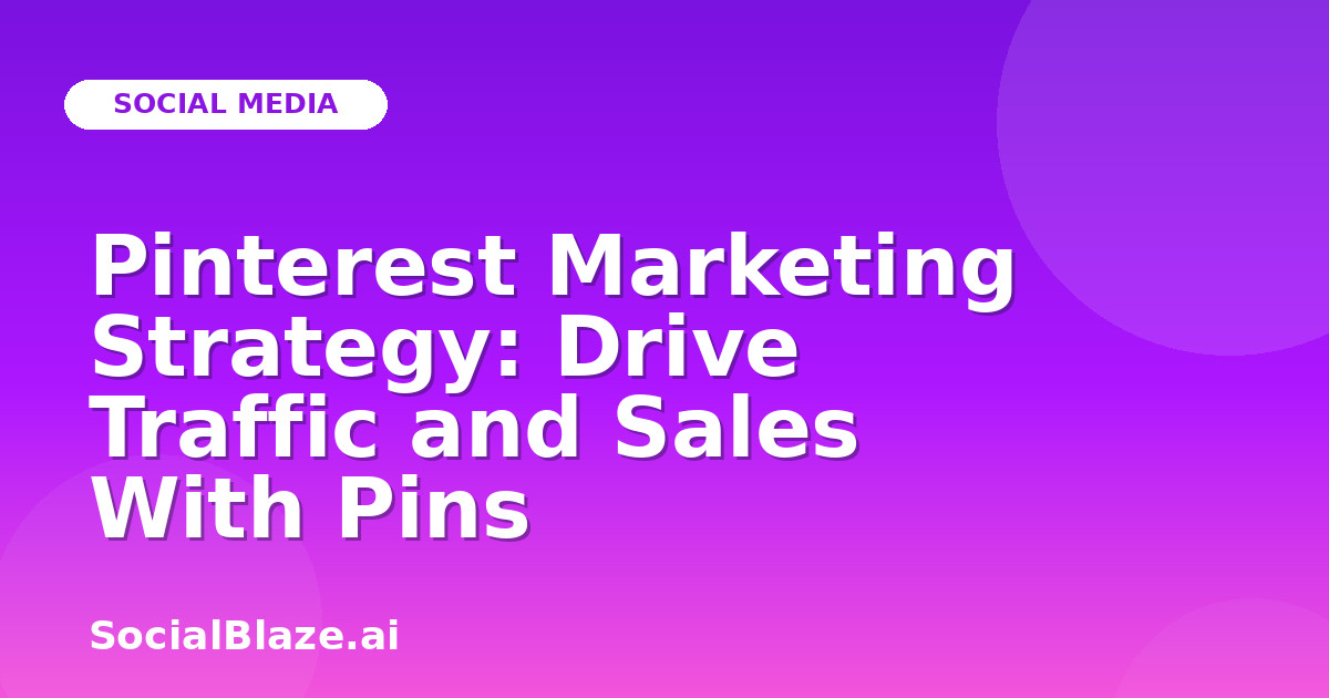 Pinterest Marketing Strategy: Drive Traffic and Sales With Pins