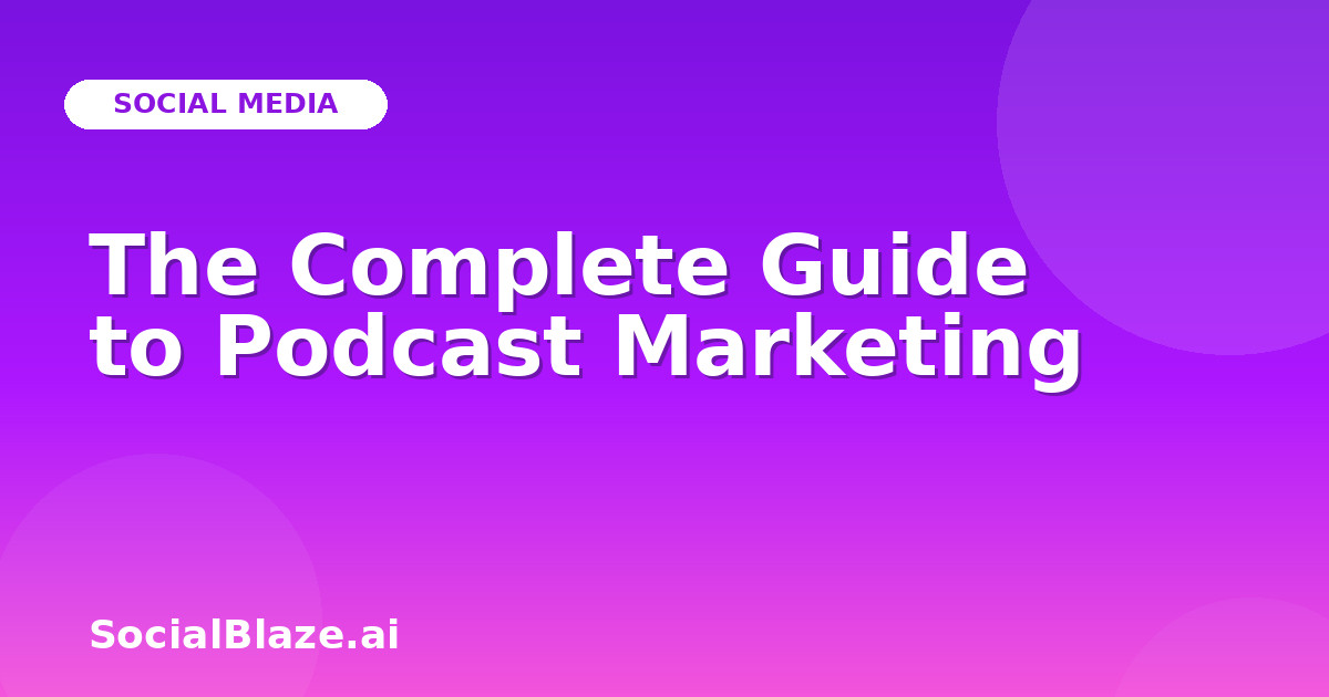 The Complete Guide to Podcast Marketing