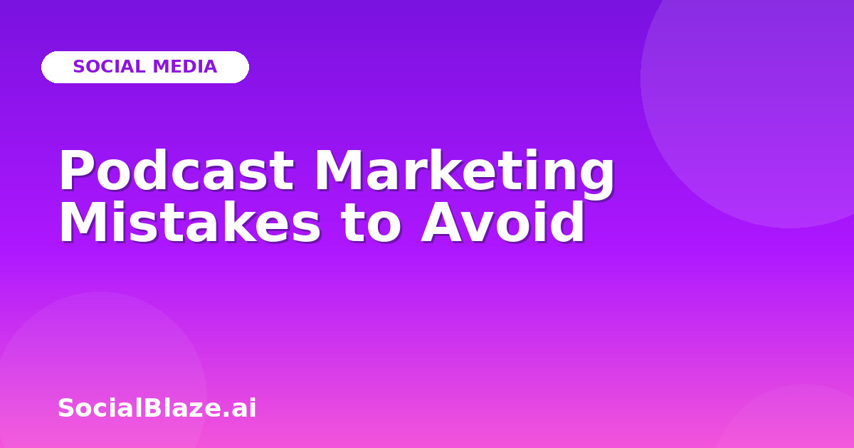 Podcast Marketing Mistakes to Avoid