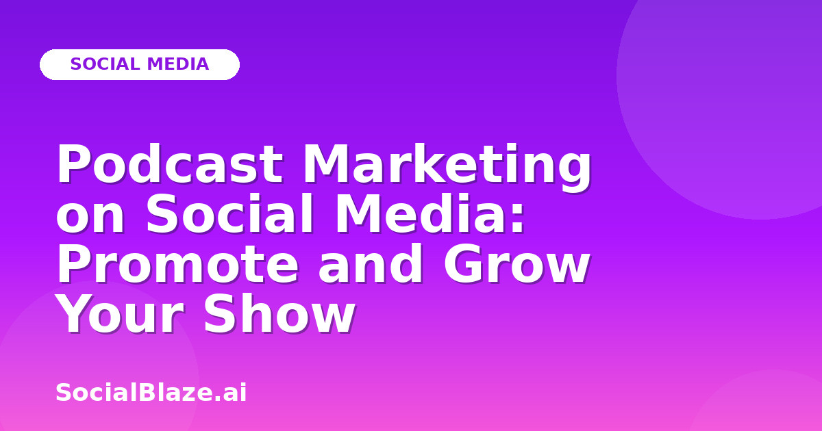 Podcast Marketing on Social Media: Promote and Grow Your Show