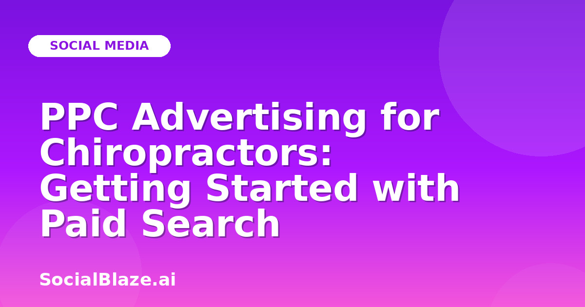 PPC Advertising for Chiropractors: Getting Started with Paid Search