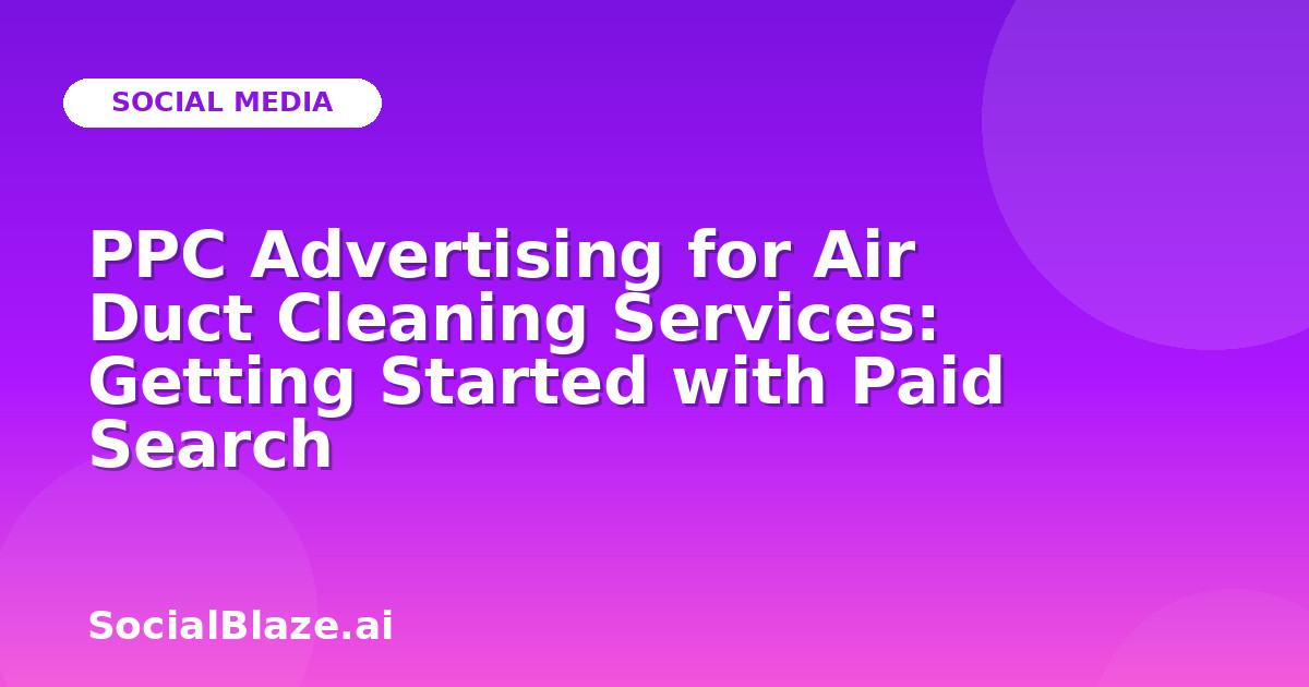 PPC Advertising for Air Duct Cleaning Services: Getting Started with Paid Search