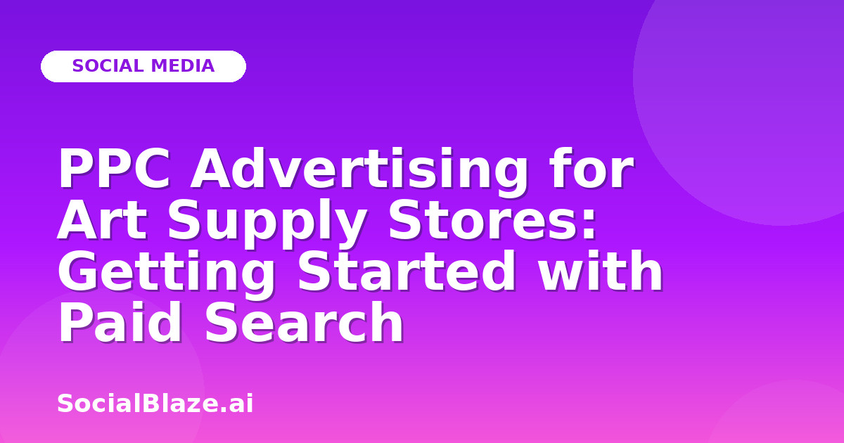 PPC Advertising for Art Supply Stores: Getting Started with Paid Search