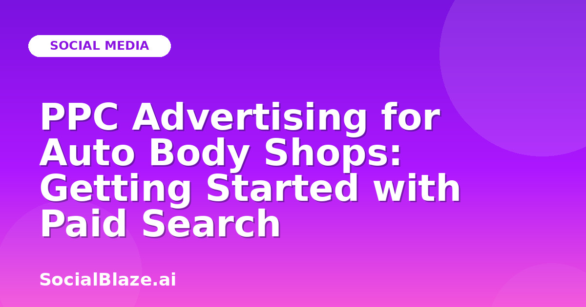 PPC Advertising for Auto Body Shops: Getting Started with Paid Search