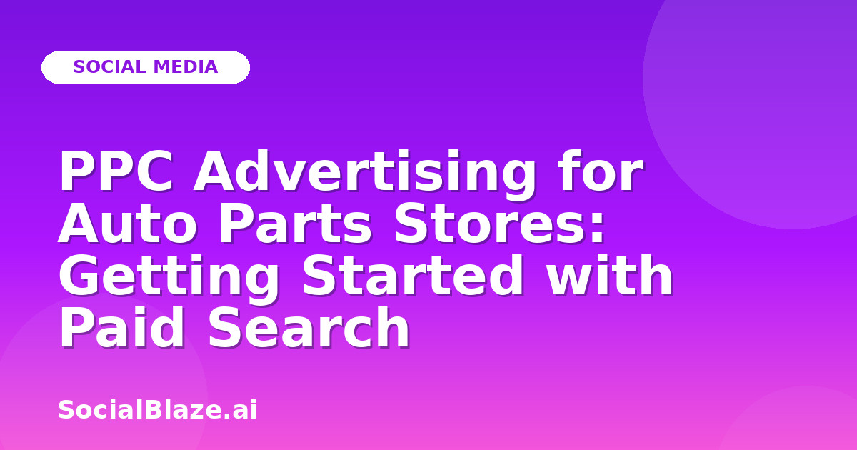 PPC Advertising for Auto Parts Stores: Getting Started with Paid Search