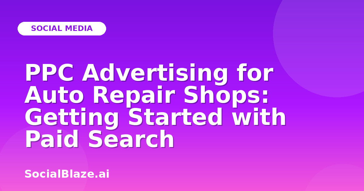 PPC Advertising for Auto Repair Shops: Getting Started with Paid Search