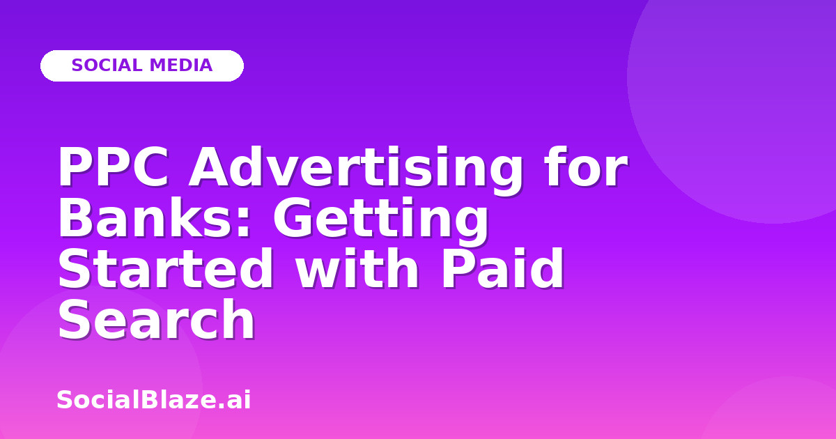 PPC Advertising for Banks: Getting Started with Paid Search