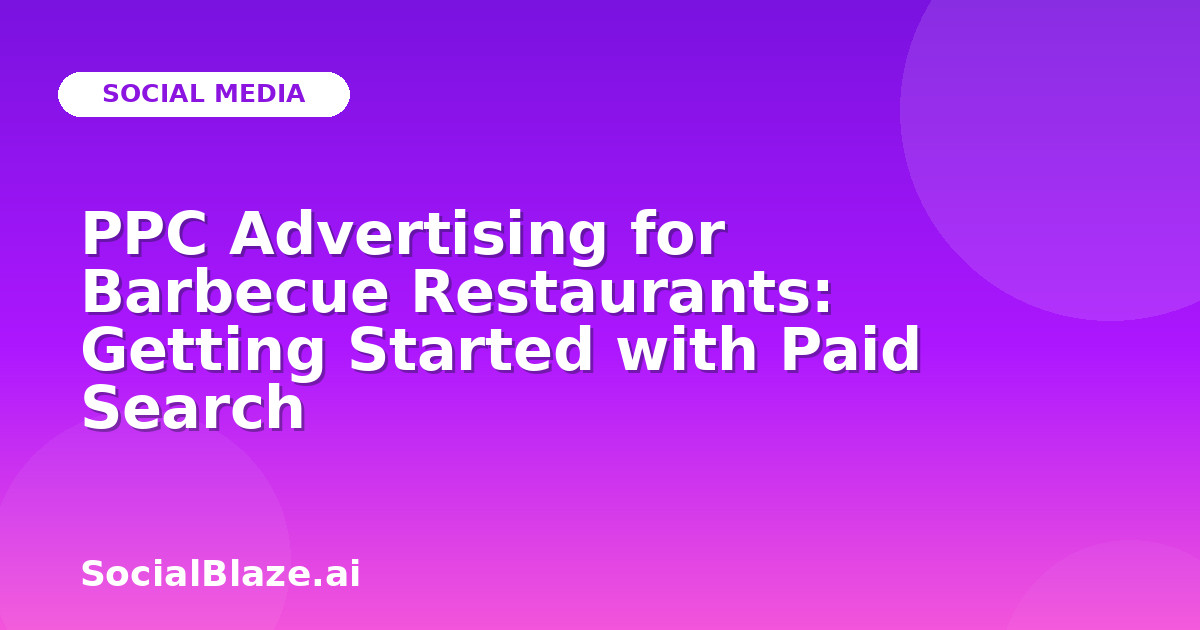 PPC Advertising for Barbecue Restaurants: Getting Started with Paid Search