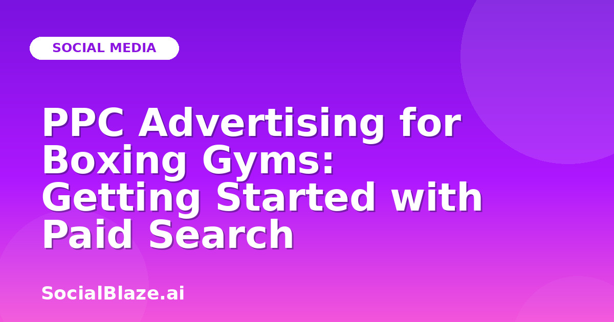 PPC Advertising for Boxing Gyms: Getting Started with Paid Search