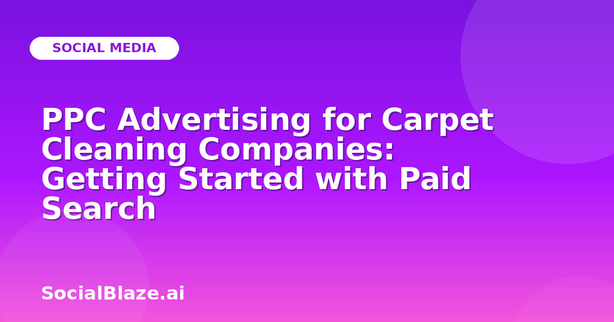 PPC Advertising for Carpet Cleaning Companies: Getting Started with Paid Search