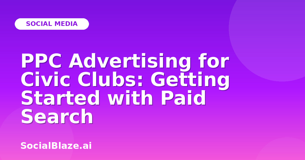 PPC Advertising for Civic Clubs: Getting Started with Paid Search