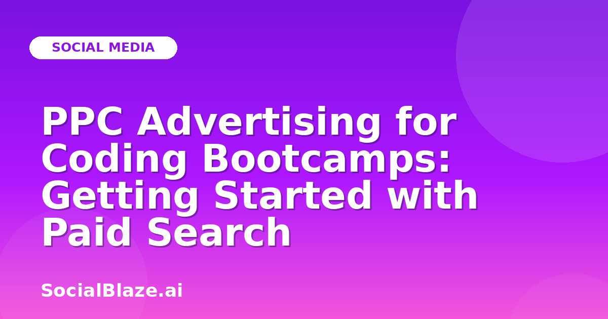 PPC Advertising for Coding Bootcamps: Getting Started with Paid Search
