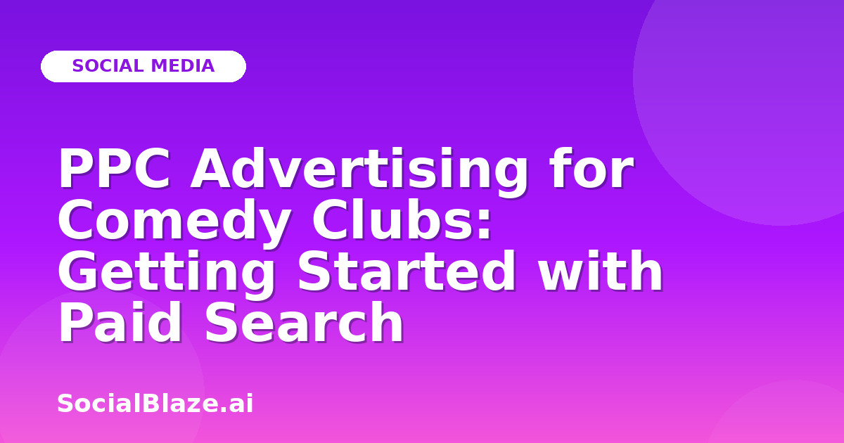 PPC Advertising for Comedy Clubs: Getting Started with Paid Search