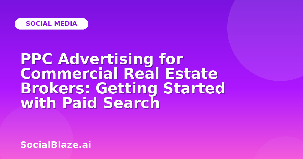 PPC Advertising for Commercial Real Estate Brokers: Getting Started with Paid Search