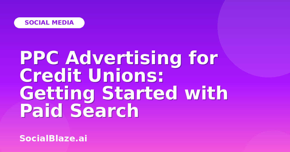 PPC Advertising for Credit Unions: Getting Started with Paid Search