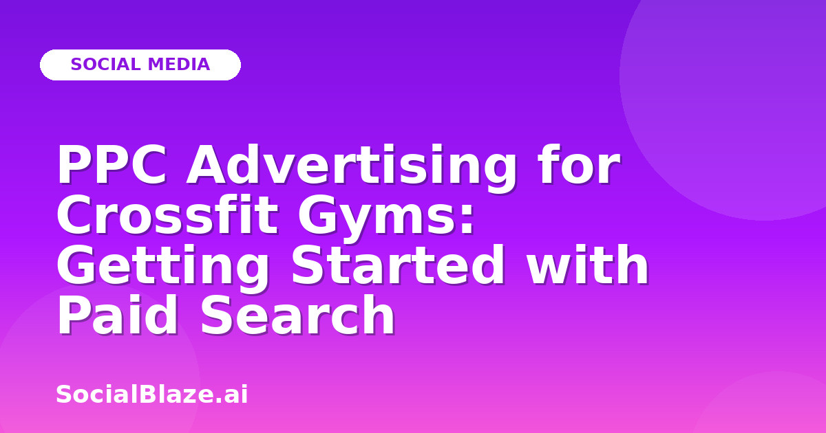PPC Advertising for Crossfit Gyms: Getting Started with Paid Search