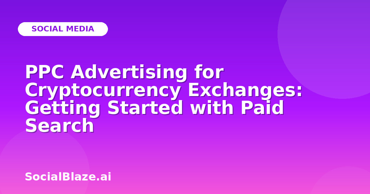 PPC Advertising for Cryptocurrency Exchanges: Getting Started with Paid Search