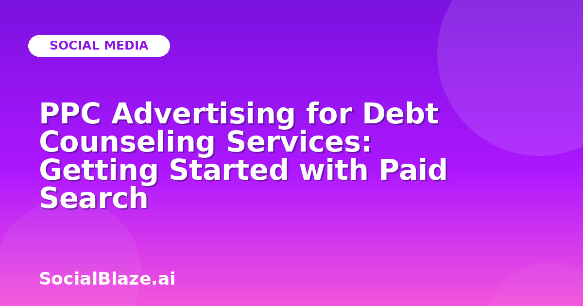 PPC Advertising for Debt Counseling Services: Getting Started with Paid Search