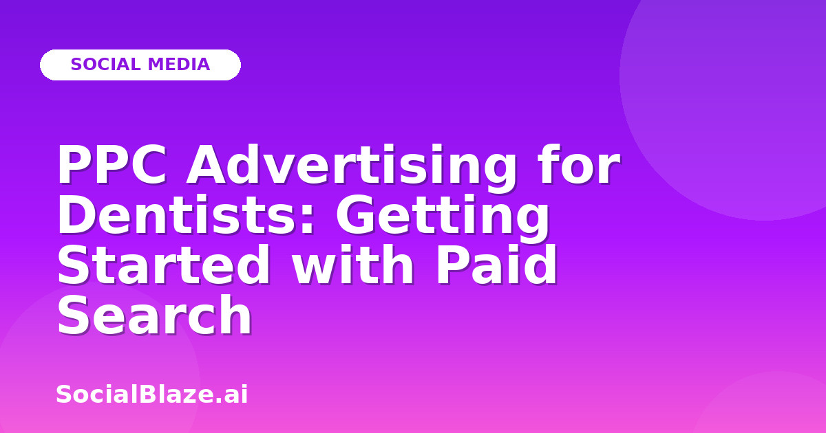 PPC Advertising for Dentists: Getting Started with Paid Search