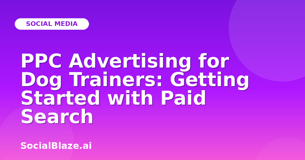 PPC Advertising for Dog Trainers: Getting Started with Paid Search