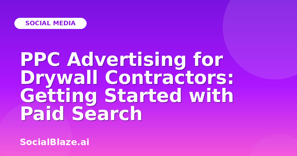 PPC Advertising for Drywall Contractors: Getting Started with Paid Search