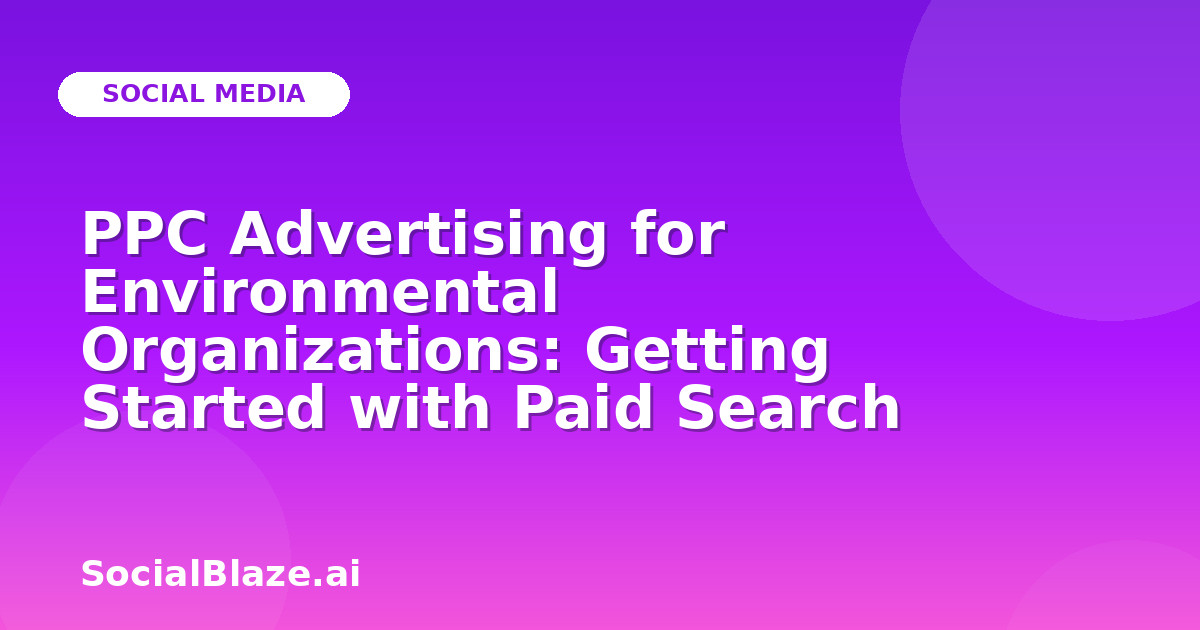 PPC Advertising for Environmental Organizations: Getting Started with Paid Search