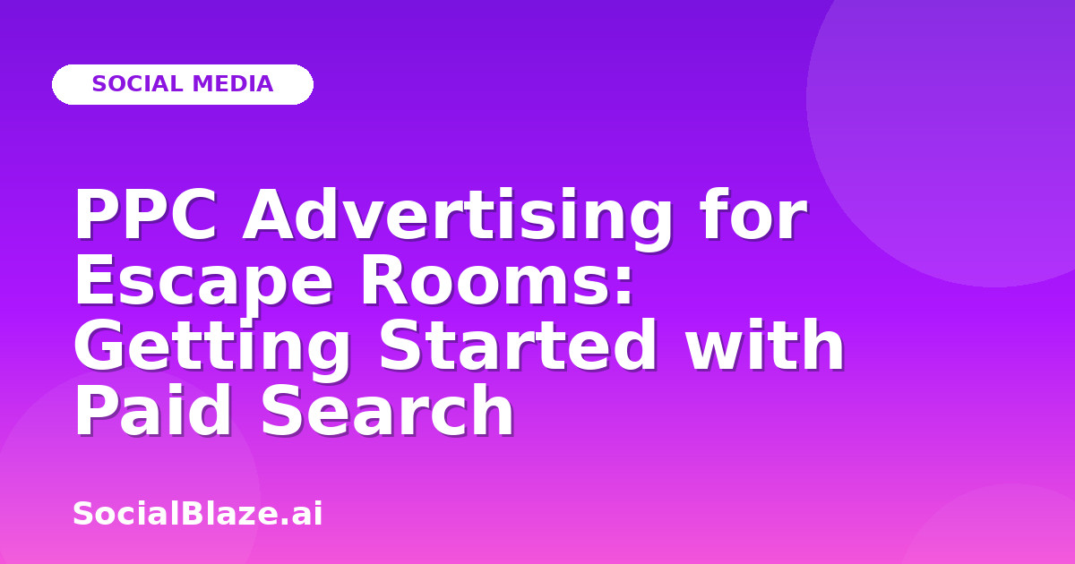 PPC Advertising for Escape Rooms: Getting Started with Paid Search